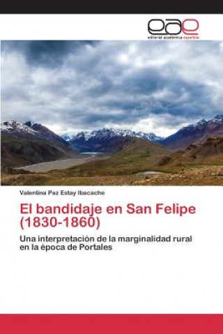 Könyv bandidaje en San Felipe (1830-1860) Estay Ibacache Valentina Paz