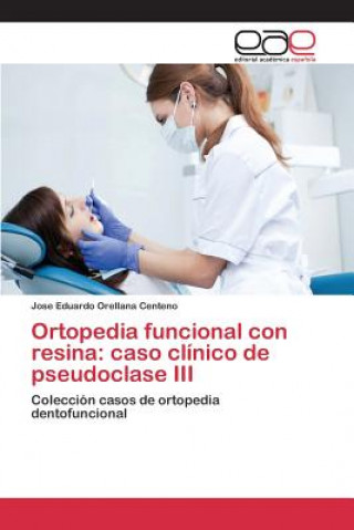 Kniha Ortopedia funcional con resina Orellana Centeno Jose Eduardo