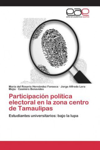 Kniha Participacion politica electoral en la zona centro de Tamaulipas Hernandez Fonseca Maria Del Rosario