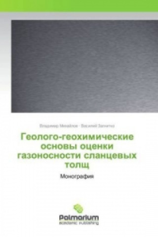 Carte Geologo-geohimicheskie osnovy ocenki gazonosnosti slancevyh tolshh Vladimir Mihajlov