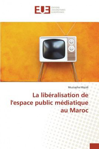 Książka liberalisation de l'espace public mediatique au Maroc Majidi Mustapha