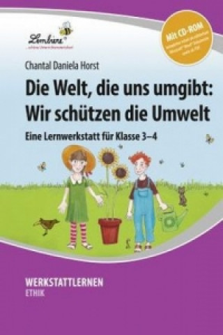 Könyv Die Welt, die uns umgibt: Wir schützen die Umwelt, m. 1 CD-ROM Chantal Daniela Horst