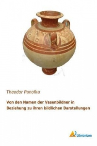 Buch Von den Namen der Vasenbildner in Beziehung zu ihren bildlichen Darstellungen Theodor Panofka