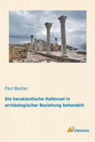 Carte Die herakleotische Halbinsel in archäologischer Beziehung behandelt Paul Becker