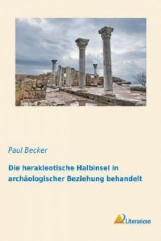 Kniha Die herakleotische Halbinsel in archäologischer Beziehung behandelt Paul Becker