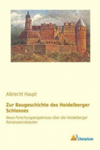 Książka Zur Baugeschichte des Heidelberger Schlosses Albrecht Haupt