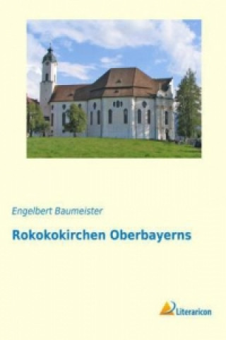 Kniha Rokokokirchen Oberbayerns Engelbert Baumeister