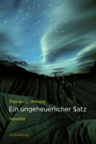 Kniha Ein ungeheuerlicher Satz Florian L. Arnold