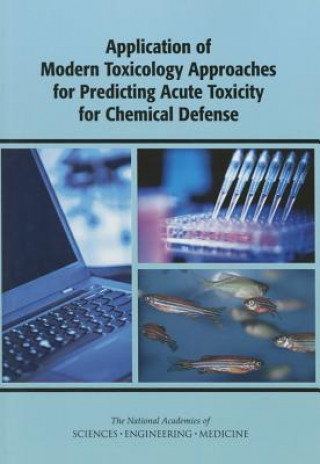 Knjiga Application of Modern Toxicology Approaches for Predicting Acute Toxicity for Chemical Defense Committee on Predictive-Toxicology Approaches for Military Assessments of Acute Exposures