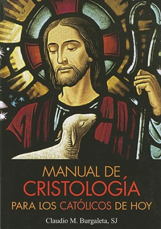 Buch Manual de Cristologia Para Los Catolicos de Hoy Claudio M Burgaleta