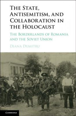 Kniha State, Antisemitism, and Collaboration in the Holocaust Diana Dumitru