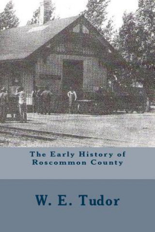 Könyv Early History of Roscommon County W E Tudor