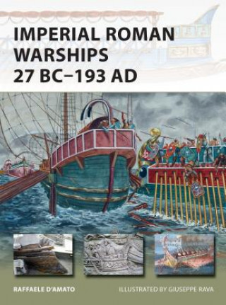Könyv Imperial Roman Warships 27 BC-193 AD Raffaele D'Amato