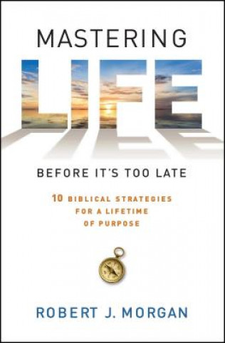 Book Mastering Life Before it's Too Late Robert J. Morgan