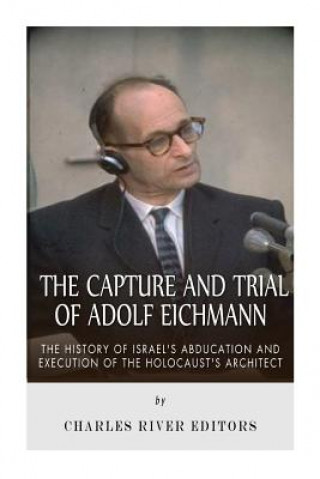 Kniha Capture and Trial of Adolf Eichmann Charles River Editors