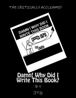 Kniha Damn! Why Did I Write This Book? Jt G