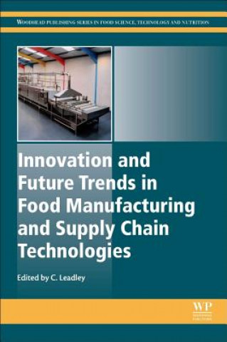Kniha Innovation and Future Trends in Food Manufacturing and Supply Chain Technologies Craig Leadley