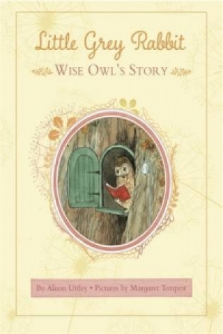 Kniha Little Grey Rabbit: Wise Owl's Story The Alison Uttley Literary Property Trust and the Trustees of the Estate of the Late Margaret Mary