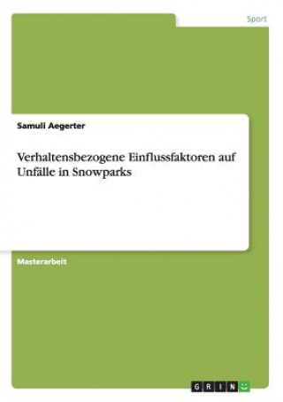 Libro Verhaltensbezogene Einflussfaktoren auf Unfalle in Snowparks Samuli Aegerter
