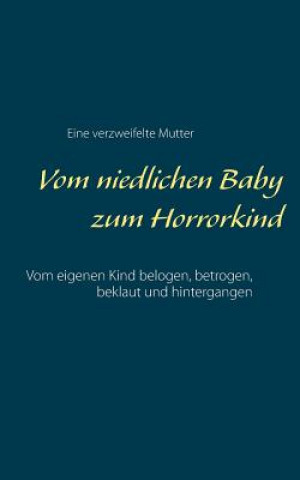 Książka Vom niedlichen Baby zum Horrorkind Eine Verzweifelte Mutter