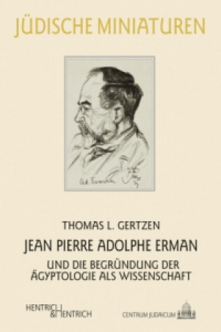 Könyv Jean Pierre Adolphe Erman und die Begründung der Ägyptologie als Wissenschaft Thomas L. Gertzen