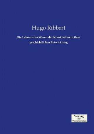 Carte Lehren vom Wesen der Krankheiten in ihrer geschichtlichen Entwicklung Hugo Ribbert