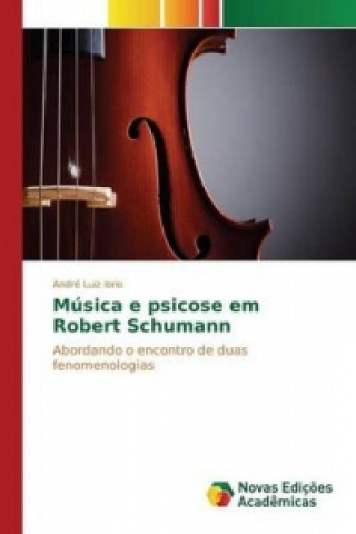 Carte Musica e psicose em Robert Schumann Iorio Andre Luiz