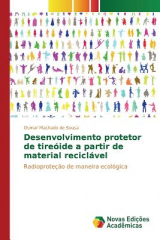 Kniha Desenvolvimento protetor de tireoide a partir de material reciclavel Machado De Sousa Osmar
