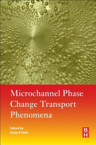 Kniha Microchannel Phase Change Transport Phenomena Sujoy Kumar Saha