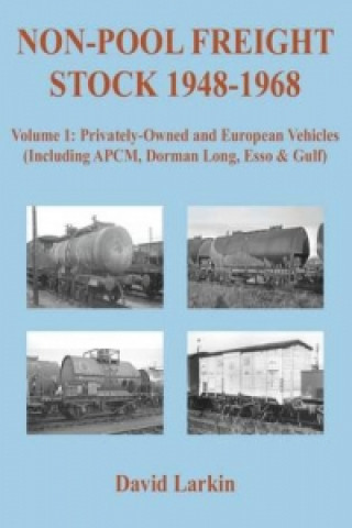 Könyv Non-Pool Freight Stock 1948-1968: Privately-Owned and European Vehicles (Including APCM, Dorman Long, Esso & Gulf) David Larkin