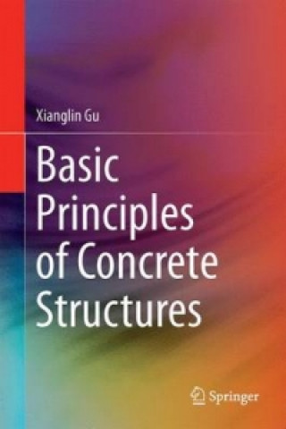 Książka Basic Principles of Concrete Structures Xianglin Gu