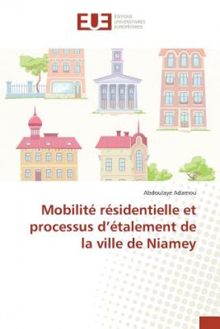 Książka Mobilite Residentielle Et Processus D Etalement de la Ville de Niamey Adamou-A