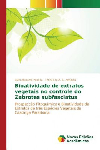 Könyv Bioatividade de extratos vegetais no controle do Zabrotes subfasciatus Bezerra Pessoa Elvira