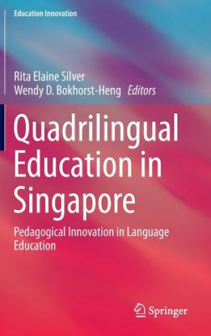 Książka Quadrilingual Education in Singapore Rita Elaine Silver