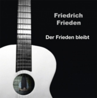 Audio Der Frieden bleibt, 1 Audio-CD Friedrich Frieden