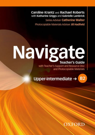 Kniha Navigate: B2 Upper-intermediate: Teacher's Guide with Teacher's Support and Resource Disc Caroline Krantz