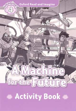 Könyv Oxford Read and Imagine: Level 4:: A Machine for the Future activity book Paul Shipton
