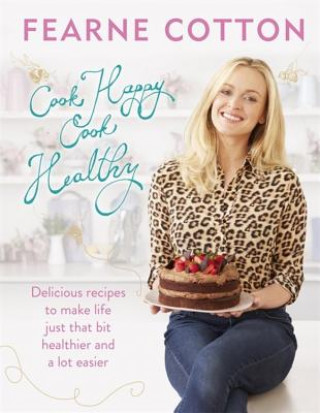 Książka Cook Happy, Cook Healthy Fearne Cotton