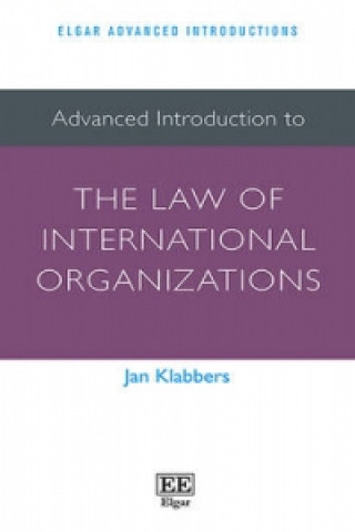 Könyv Advanced Introduction to the Law of International Organizations Jan Klabbers