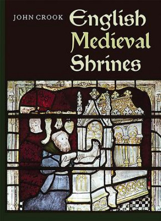 Kniha English Medieval Shrines John Crook