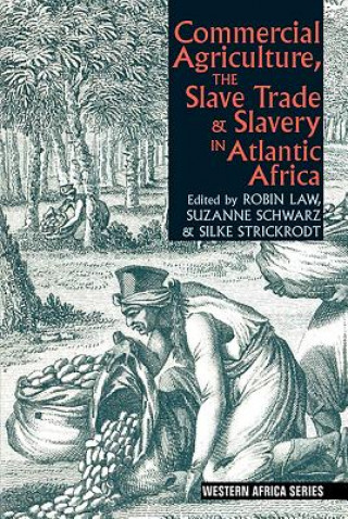 Carte Commercial Agriculture, the Slave Trade and Slavery in Atlantic Africa Suzanne Schwarz