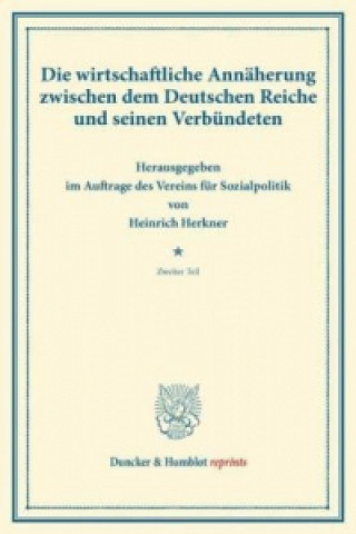 Kniha Die wirtschaftliche Annäherung zwischen dem Deutschen Reiche und seinen Verbündeten. Heinrich Herkner