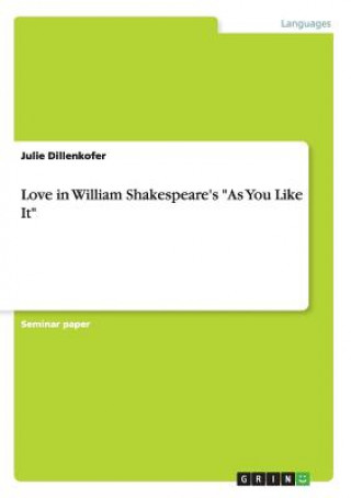 Carte Love in William Shakespeare's As You Like It Julie Dillenkofer