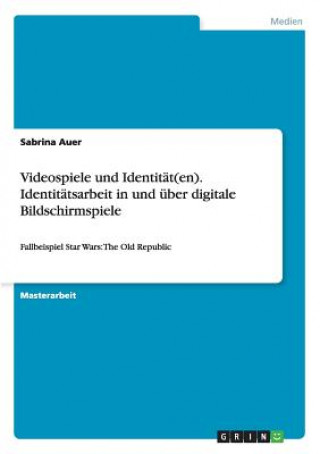 Knjiga Videospiele und Identitat(en). Identitatsarbeit in und uber digitale Bildschirmspiele Sabrina Auer