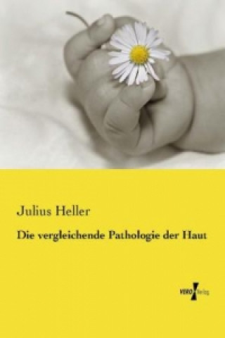 Kniha Die vergleichende Pathologie der Haut Julius Heller