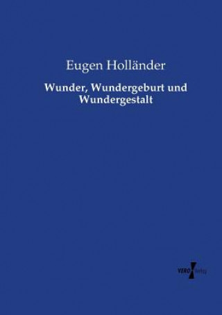 Kniha Wunder, Wundergeburt und Wundergestalt Eugen Hollander