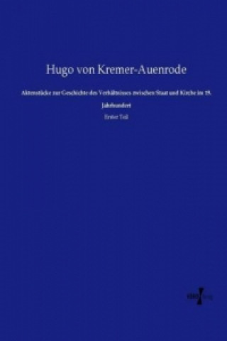 Könyv Aktenstücke zur Geschichte des Verhältnisses zwischen Staat und Kirche im 19. Jahrhundert Hugo von Kremer-Auenrode