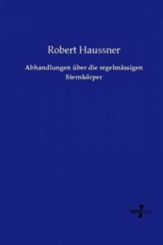 Könyv Abhandlungen über die regelmässigen Sternkörper Robert Haussner