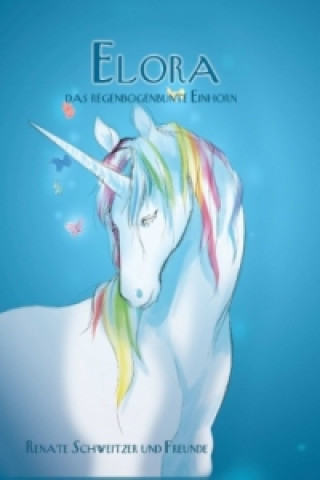 Buch Elora, das regenbogenbunte Einhorn Renate Schweitzer