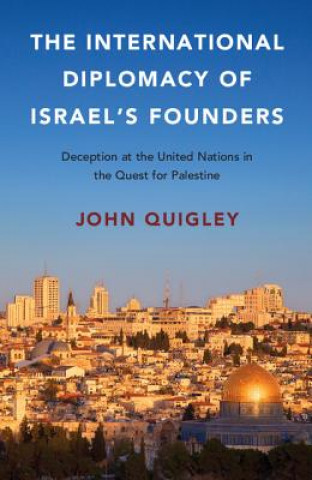 Kniha International Diplomacy of Israel's Founders John Quigley